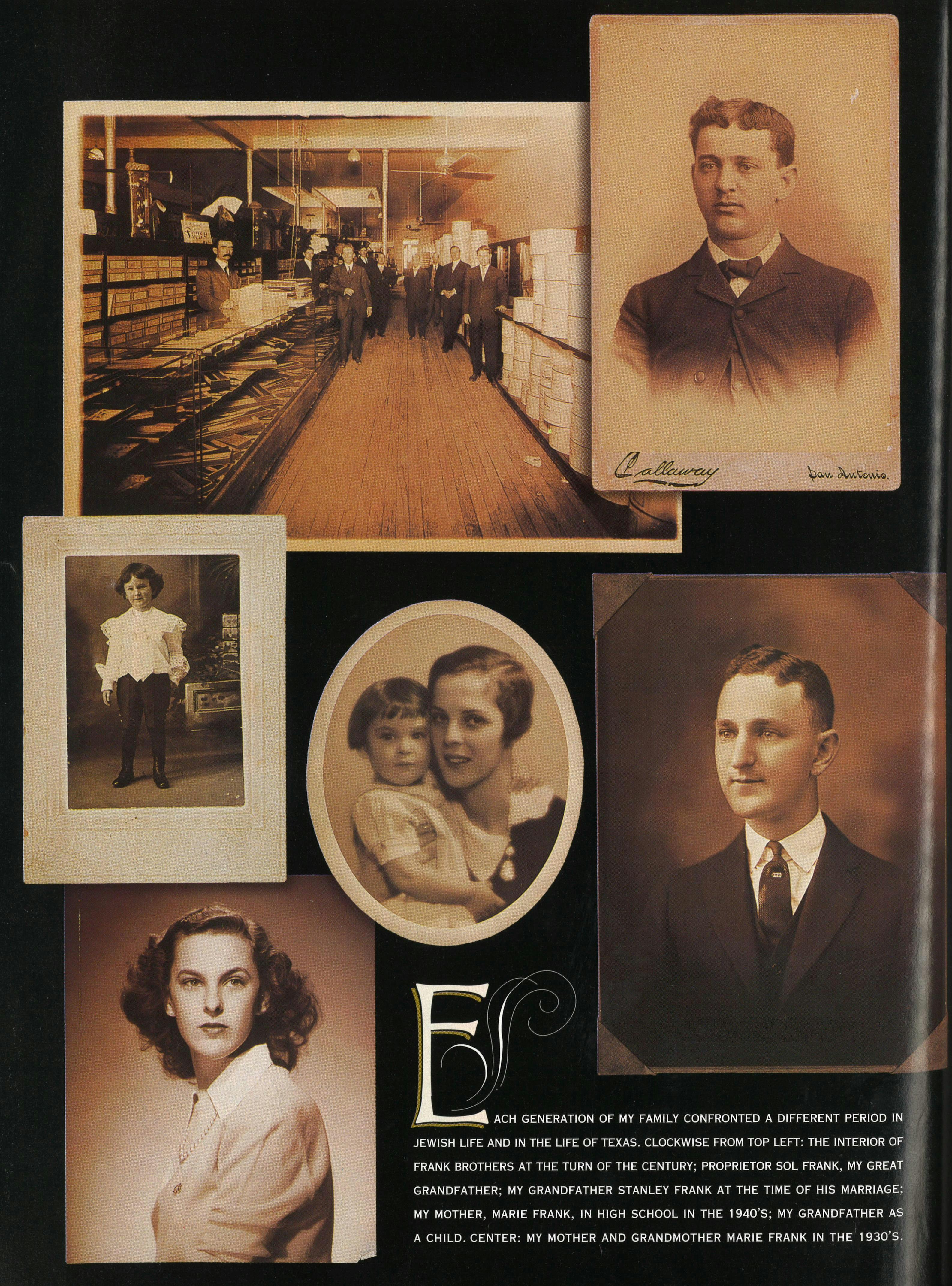 Each generation of my family confronted a different period in Jewish life and in the life of Texas. Clockwise from top left: the interior of Frank Brothers at the turn of the century; proprietor Sol Frank, my great-grandfather; my grandfather Stanley Frank at the time of his marriage; my mother, Marie Frank, in high school in the 1940s; my grandfather as a child. Center: my mother and grandmother Marie Frank in the 1930s.