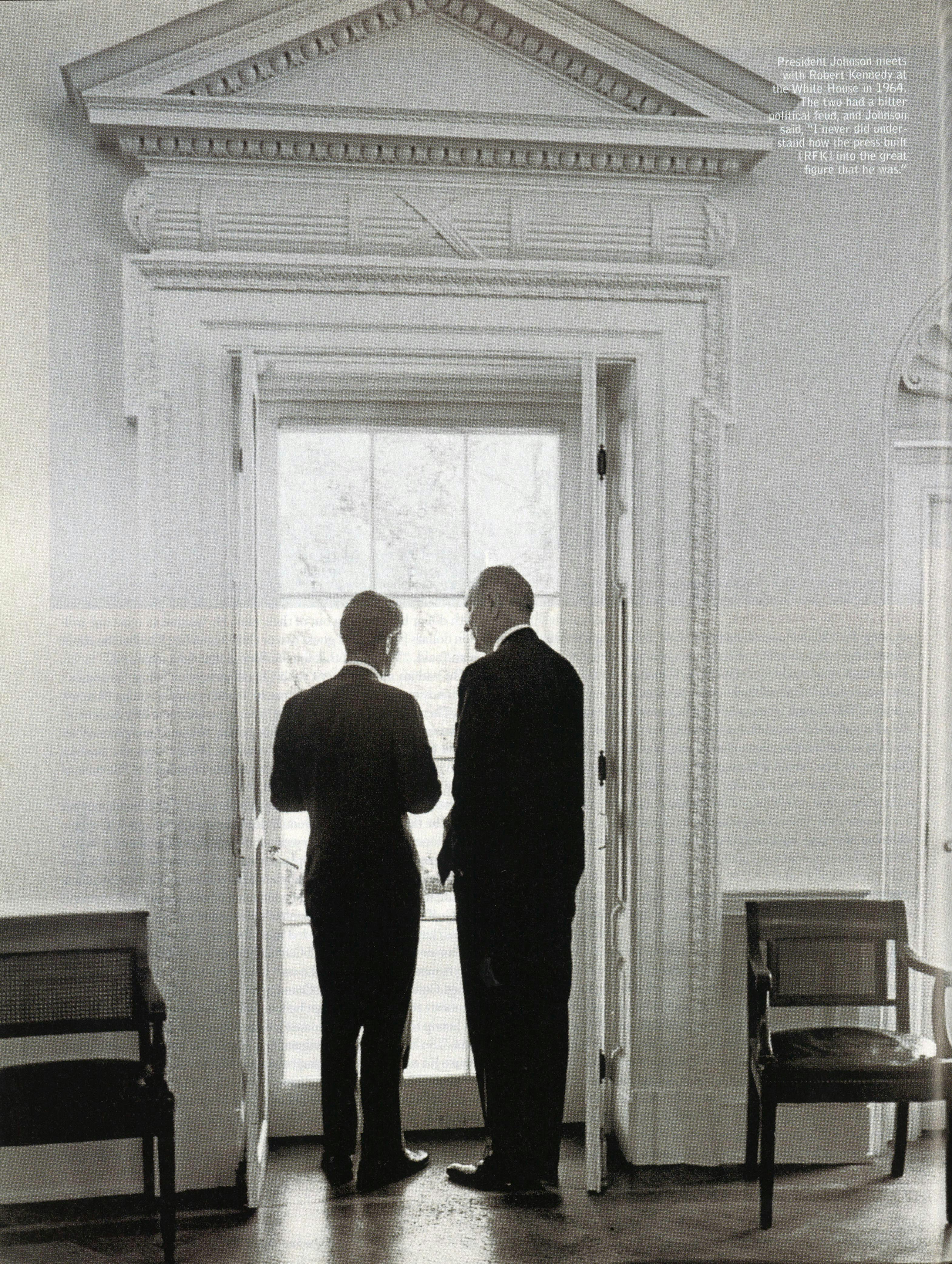 President Johnson meets with Robert Kennedy at the WHite House in 1964. The two had a bitter political feud, and Johnson said, "I never did understand how the press built [RFK] into the great figure that he was." 