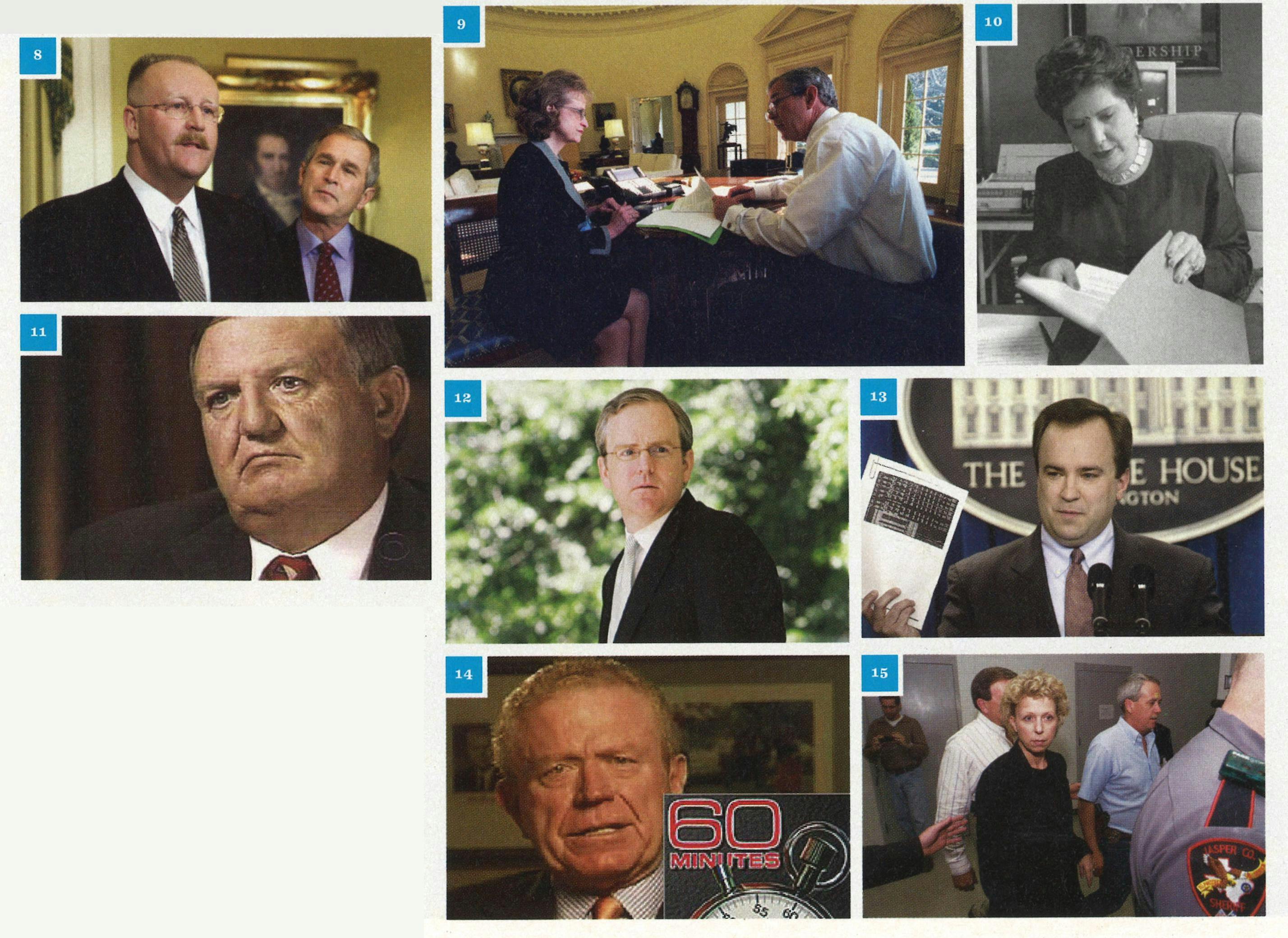 8. Bush and Joe Allbaugh in 2001. 9. Bush in the Oval Office with Harriet Miers in 2001. 10. Nora Linares at the Texas Lottery Commission in 1993. 11. Bill Burkett. 13. Dan Bartlett at the White House in 2007. 13. Scott McClellan presenting new Bush military documents in 2004. 14. Barnes on 60 Minutes in 2004. 15. Mary Mapes in 1999.