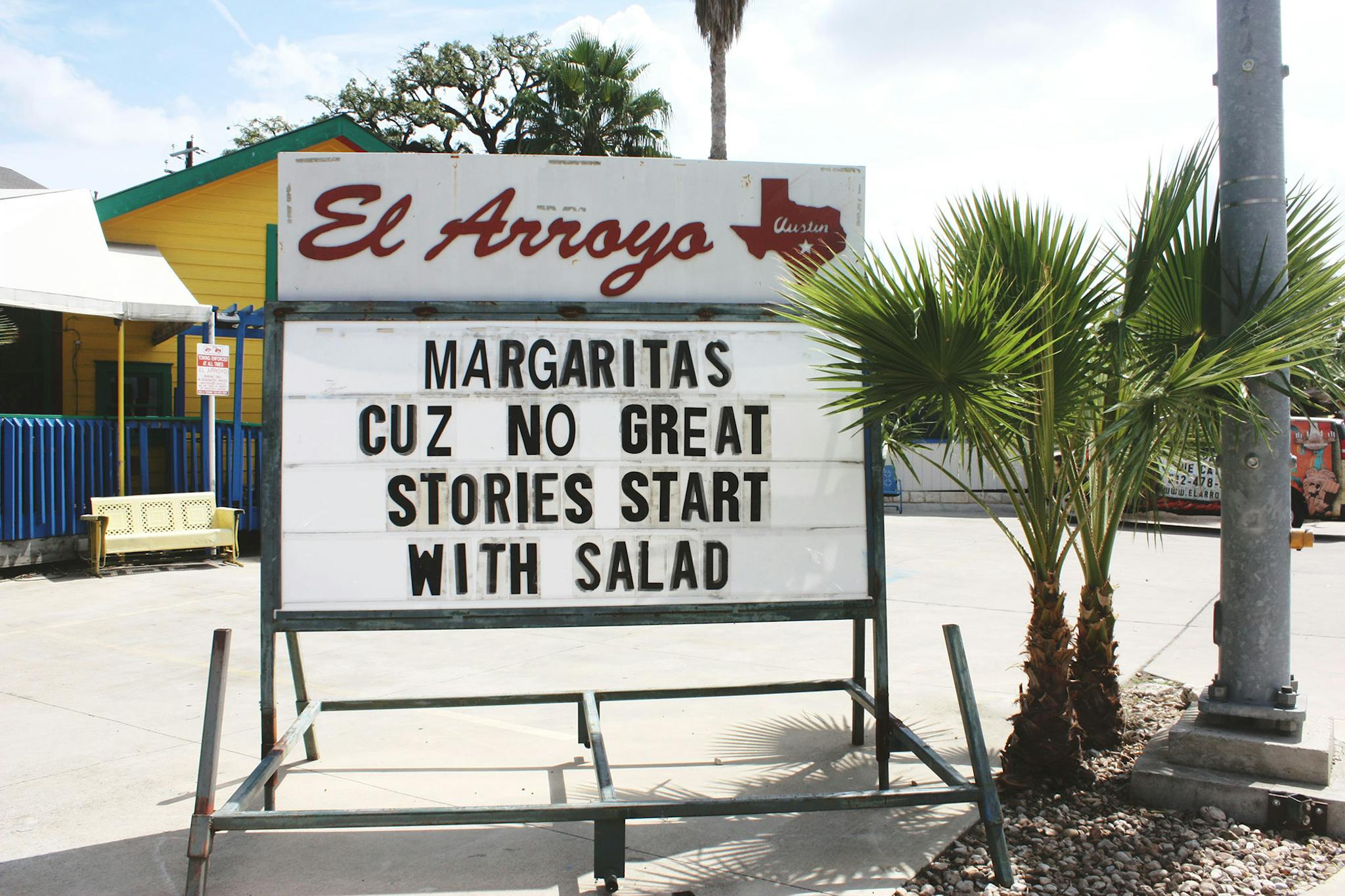 El Arroyo sign says Margaritas, cuz no great stories start with salad.