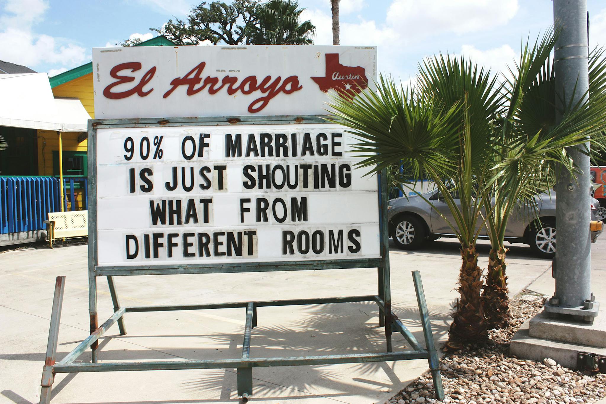 El Arroyo sign says 90% of marriage is just shouting "what" from different rooms.