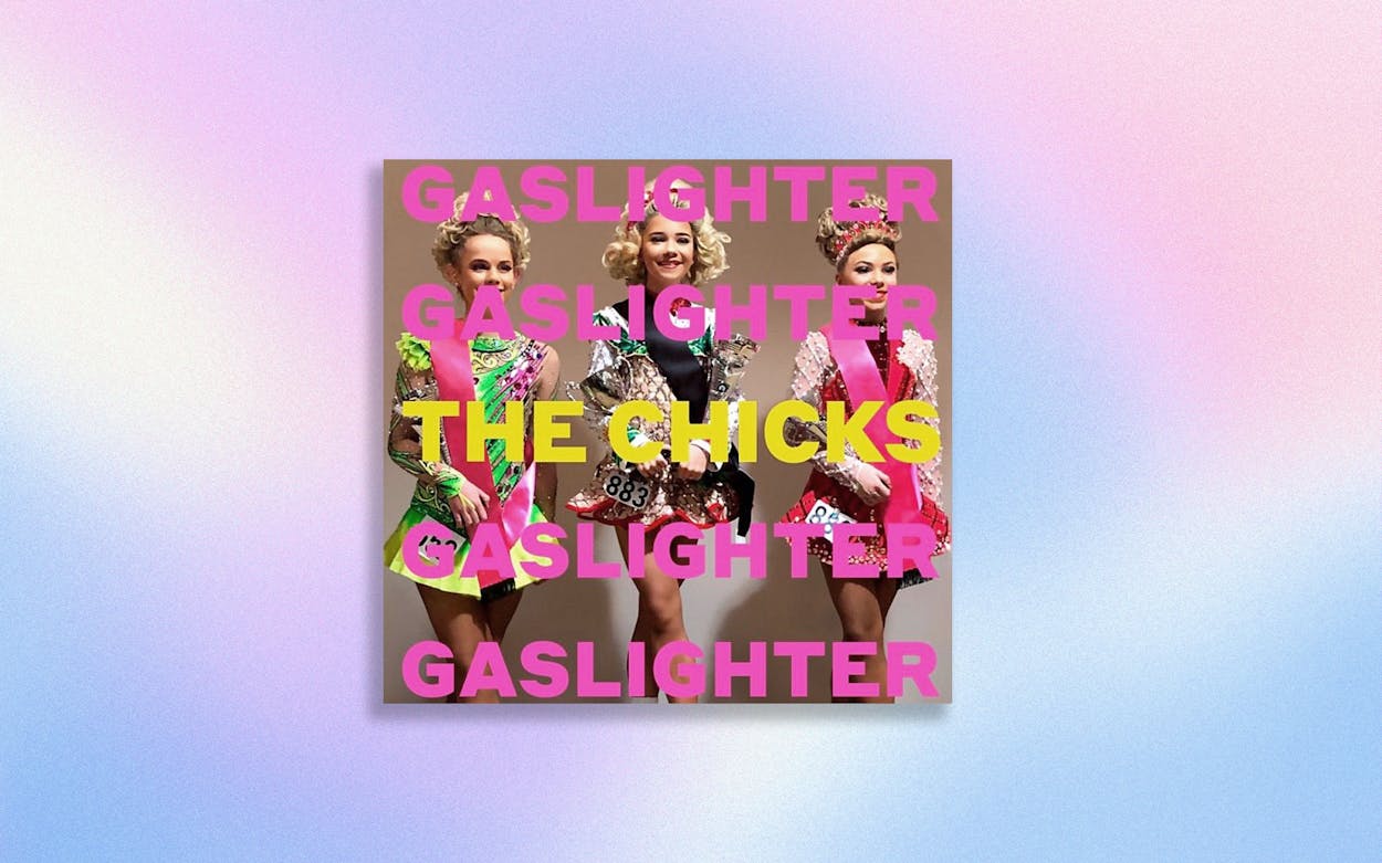 The Chicks New Album Gaslighter Is Unflinching Texas Monthly