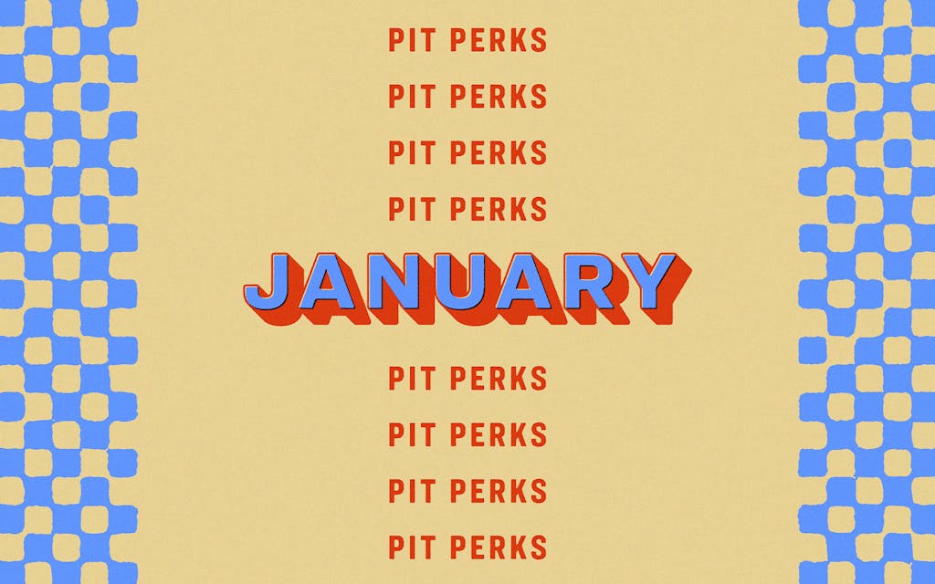January Pit Perks